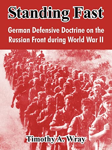 Stock image for Standing Fast: German Defensive Doctrine on the Russian Front During World War II. Prewar to 1943. for sale by Military Books