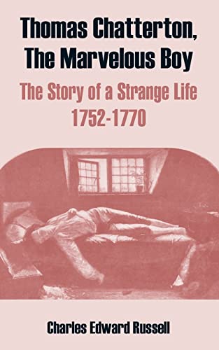 Thomas Chatterton, The Marvelous Boy: The Story of a Strange Life 1752-1770 (9781410214003) by Russell, Charles Edward