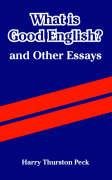 What Is Good English? And Other Essays (9781410214249) by Peck, Harry Thurston
