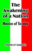 The Awakening Of A Nation: Mexico Of To-day (9781410214645) by Lummis, Charles F.