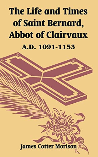 Stock image for The Life and Times of Saint Bernard, Abbot of Clairvaux: A.D. 1091-1153 for sale by Chiron Media
