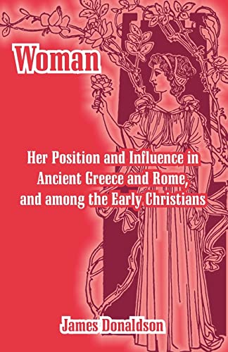 Stock image for Woman; Her Position and Influence in Ancient Greece and Rome, and among the Early Christians for sale by Chiron Media