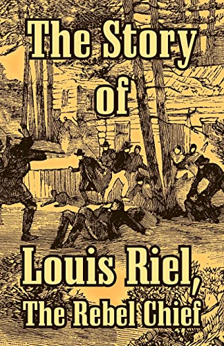 Beispielbild fr The Story of Louis Riel: The Rebel Chief zum Verkauf von Lucky's Textbooks