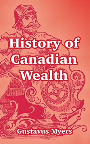Stock image for History of Canadian Wealth for sale by ThriftBooks-Atlanta