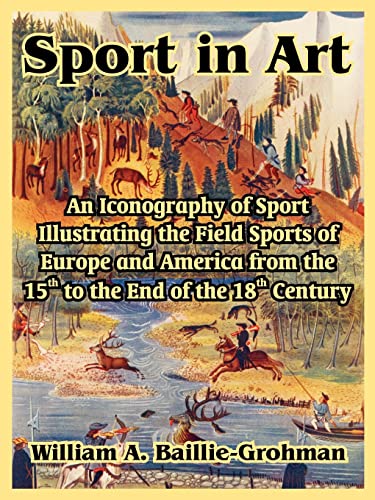 Stock image for Sport in Art: An Iconography of Sport Illustrating the Field Sports of Europe and America from the 15th to the End of the 18th Centu for sale by Chiron Media