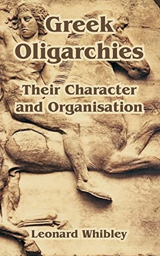 Imagen de archivo de Greek Oligarchies: Their Character and Organisation a la venta por Lucky's Textbooks