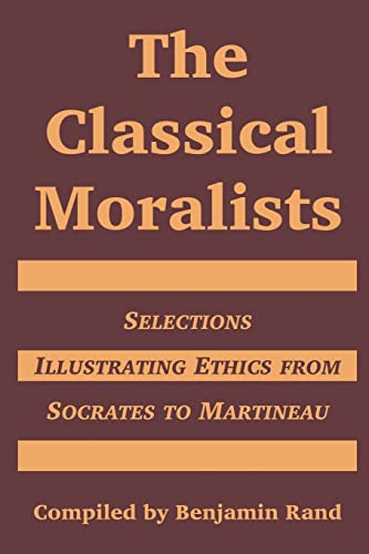 9781410217202: The Classical Moralists: Selections Illustrating Ethics From Socrates To Martineau