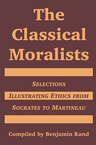 Stock image for The Classical Moralists: Selections Illustrating Ethics from Socrates to Martineau for sale by Lucky's Textbooks