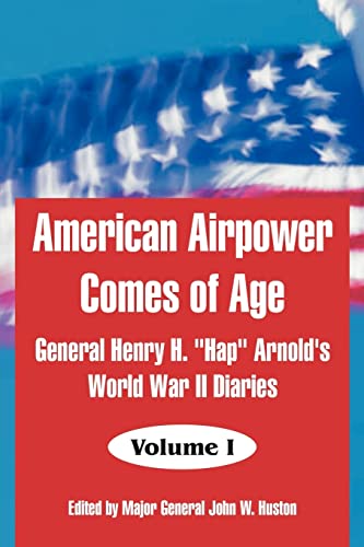 Beispielbild fr American Airpower Comes of Age: General Henry H. "Hap" Arnold's World War II Diaries zum Verkauf von Wonder Book