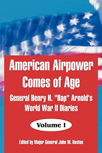 Stock image for American Airpower Comes of Age: General Henry H. "Hap" Arnold's World War II Diaries for sale by Wonder Book