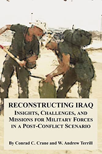 Beispielbild fr Reconstructing Iraq: Insights, Challenges, and Missions for Military Forces in a Post-Conflict Scenario zum Verkauf von austin books and more