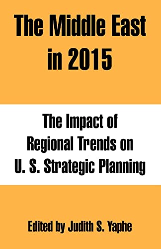 Beispielbild fr The Middle East in 2015: The Impact of Regional Trends on U. S. Strategic Planning zum Verkauf von Wonder Book