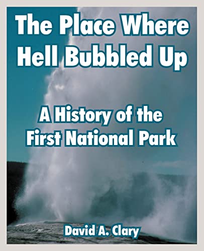 9781410218247: The Place Where Hell Bubbled Up: A History of the First National Park