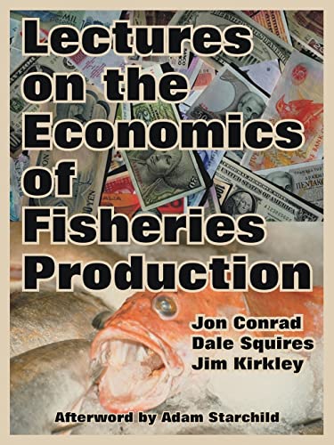 Lectures on the Economics of Fisheries Production (9781410218391) by Conrad, Jon; Squires, Professor Of Economics Dale; Kirkley, Jim