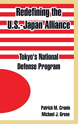 Redefining the U.S.-Japan Alliance: Tokyo's National Defense Program (9781410218872) by Cronin, Patrick M; Green, Michael J