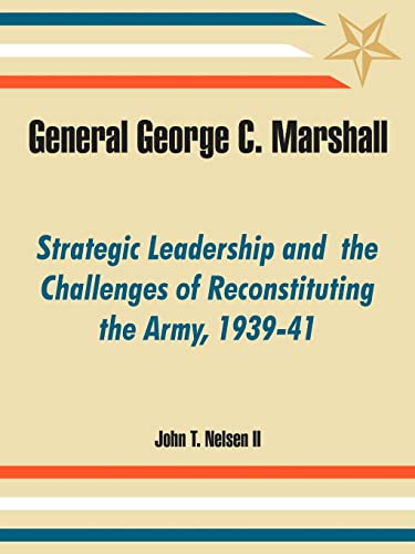 Stock image for General George C. Marshall: Strategic Leadership and the Challenges of Reconstituting the Army, 1939-41 for sale by Chiron Media