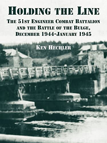 Stock image for Holding the Line: The 51st Engineer Combat Battalion and the Battle of the Bulge, December 1944-January 1945 for sale by Chiron Media