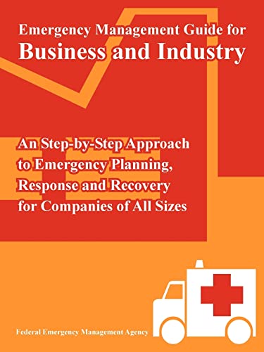 Stock image for Emergency Management Guide for Business and Industry: An Step-by-Step Approach to Emergency Planning, Response and Recovery for Companies of All Sizes for sale by Chiron Media