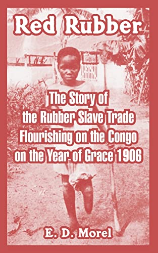 Beispielbild fr Red Rubber: The Story of the Rubber Slave Trade Flourishing on the Congo on the Year of Grace 1906 zum Verkauf von Chiron Media