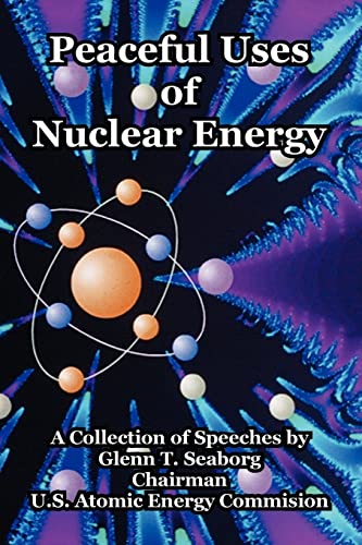 Peaceful Uses of Nuclear Energy (9781410220691) by Seaborg, Glenn T; U S Atomic Energy Commision, Atomic En