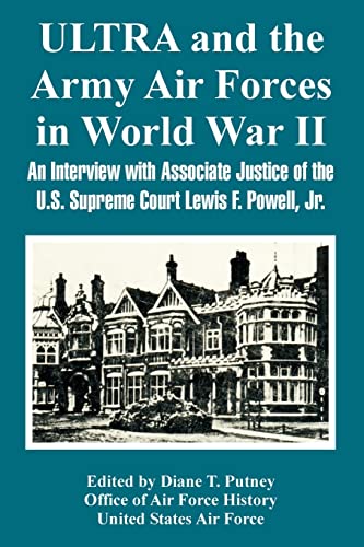 ULTRA and the Army Air Forces in World War II: An Interview with Associate Justice of the U.S. Supreme Court Lewis F. Powell, Jr. (9781410221490) by Office Of Air Force History; United States Air Force