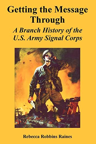 9781410221506: Getting the Message Through: A Branch History of the U.S. Army Signal Corps