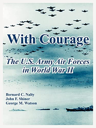 Imagen de archivo de With Courage: The U.S. Army Air Forces in World War II a la venta por Phatpocket Limited