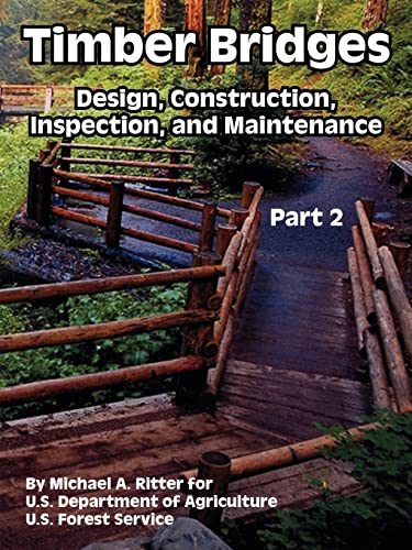 Timber Bridges: Design, Construction, Inspection, and Maintenance (Part Two) (9781410221926) by Ritter, Michael A; U S Department Of Agriculture; U S Forest Service