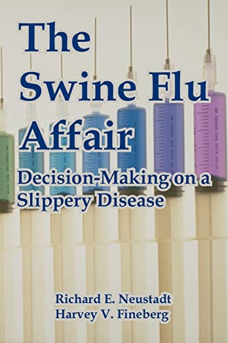 The Swine Flu Affair: Decision-Making on a Slippery Disease (9781410222022) by Neustadt, Richard E; Fineberg MD PhD, President Harvey V