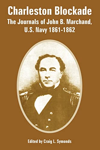 Stock image for Charleston Blockade: The Journals of John B. Marchand, U.S. Navy 1861-1862 for sale by California Books