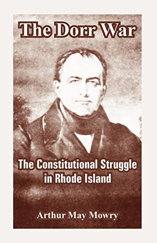 Imagen de archivo de The Dorr War: The Constitutional Struggle in Rhode Island a la venta por Lucky's Textbooks