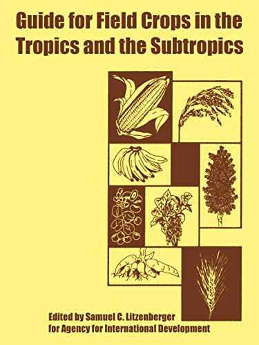 Guide for Field Crops in the Tropics and the Subtropics (9781410223937) by Agency For International Development