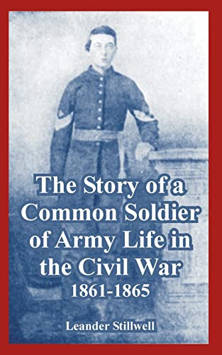 Beispielbild fr Story of a Common Soldier of Army Life in the Civil War, 1861-1865, The zum Verkauf von Chiron Media