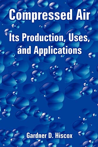 Stock image for Compressed Air: Its Production, Uses, and Applications for sale by Chiron Media