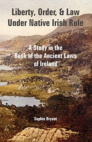 Beispielbild fr Liberty, Order, and Law Under Native Irish Rule: A Study in the Book of the Ancient Laws of Ireland zum Verkauf von Chiron Media
