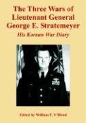 The Three Wars of Lieutenant General George E. Stratemeyer: His Korean War Diary (9781410224736) by Y'Blood, William T.