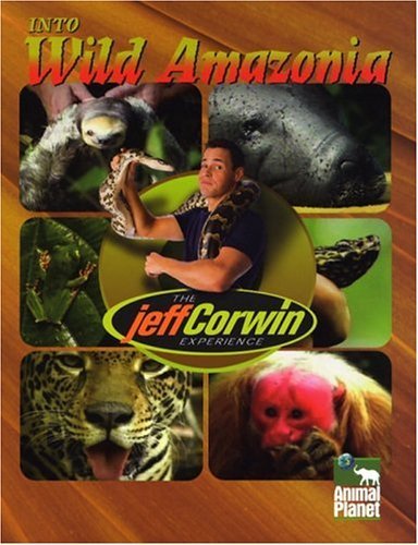 Stock image for The Jeff Corwin Experience - Into Wild Amazonia (The Jeff Corwin Experience) for sale by Library House Internet Sales