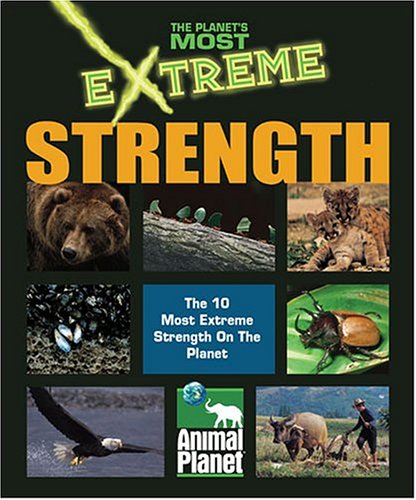 Beispielbild fr The Planet's Most Extreme Strength the 10 Strongest Creatures on the Planet zum Verkauf von Ann Becker