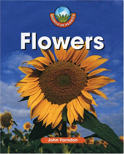 Flowers (World of Plants) (9781410304230) by Farndon, John