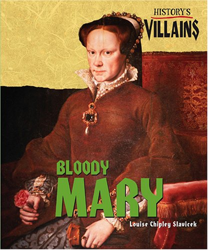 History's Villains - Mary I: Bloody Mary (9781410305817) by Slavicek, Louise Chipley