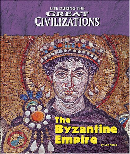 Life During the Great Civilizations - The Byzantine Empire (9781410305862) by Nardo, Don