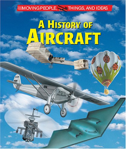 9781410306593: A History Of Aircraft (MOVING PEOPLE, THINGS, AND IDEAS)
