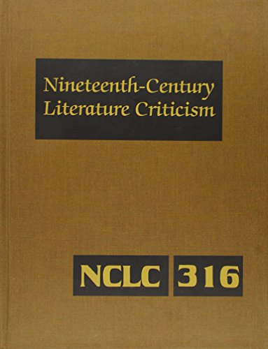 9781410313843: Nineteenth-Century Literature Criticism: Excerpts from Criticism of the Works of Nineteenth-Century Novelists, Poets, Playwrights, Short-Story Writers, & Other Creative Writers: 316