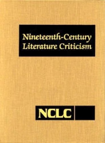 9781410313874: Nineteenth Century Literature Criticism: Criticism of the Works of Novelists, Philosophers, and Other Creative Writers Who Died Between 1800 and 1899, ... Critical Appraisals to Current Evaluations