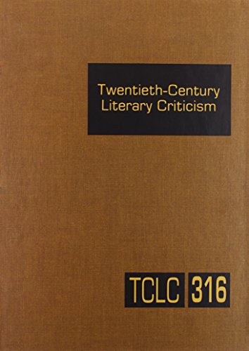 9781410315960: Twentieth-Century Literary Criticism: Criticism of the Works of Novelists, Poets, Playwrights, Short-Story Writers, and Other Creative Writers Who ... Writers Who Died Between 1900 & 1999: 316