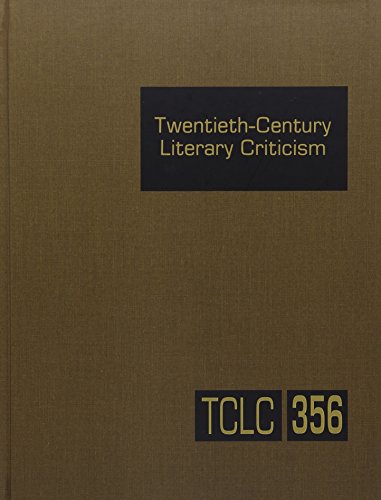 Twentieth-Century Literary Criticism, Volume 356: Criticism of the Works of Novelists, Poets, Playwrights, Short Story Writers, and Other Creative Writers Who Died Between 1900 and 1999, from the First Published Critical Appraisals to Current Evaluations (Gale Literary Criticism Series) - Lawrence J. Trudeau