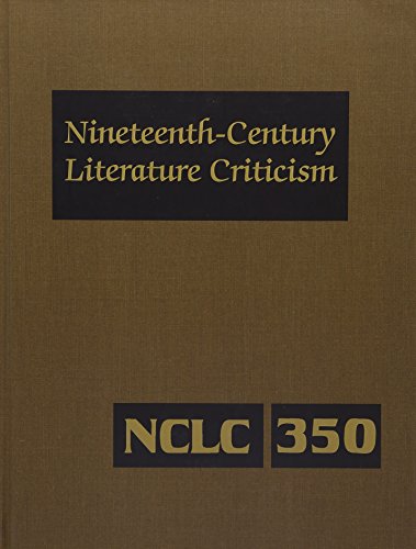 Stock image for Nineteenth-Century Literature Criticism: Excerpts from Criticism of the Works of Nineteenth-century Novelists, Poets, Playwrights, Short-story . Literature Criticism, 350) for sale by MusicMagpie