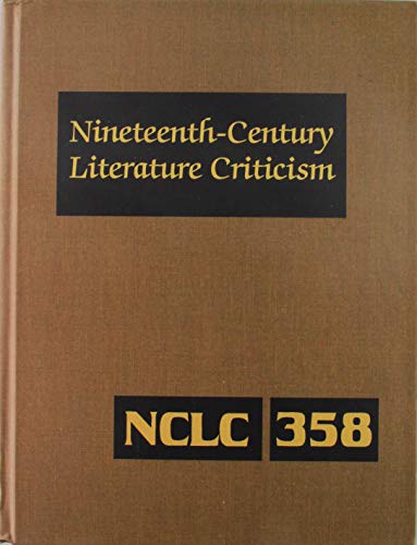 9781410378538: Nineteenth-Century Literature Criticism: Criticism of the Works of Novelists, Philosophers, and Other Creative Writers Who Died between 1800 and 1899, ... Writers, & Other Creative Writers: 358