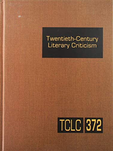 9781410379597: Twentieth-Century Literary Criticism: Criticism of the Works of Novelists, Poets, Playwrights, Short-Story Writers, and Other Creative Writers Who ... Appraisals to Current Evaluations: 372