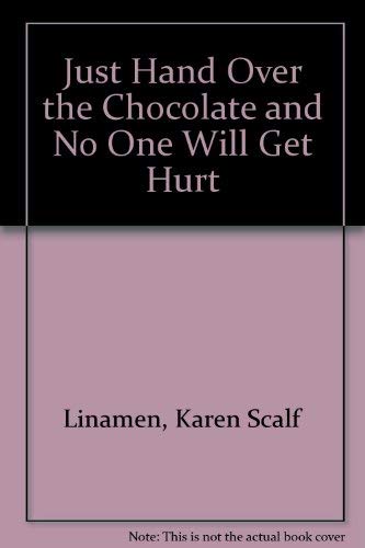 Beispielbild fr Just Hand over the Chocolate and No One Will Get Hurt zum Verkauf von Better World Books